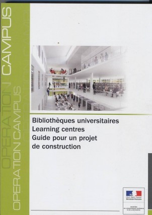 Bibliothèques universitaires, learning centres. Guide pour un projet de construction